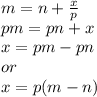 m = n +  \frac{x}{p}  \\ pm = pn + x \\ x = pm - pn \\ or \\ x = p(m - n)