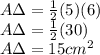 A\Delta=\frac{1}{2}(5)(6)\\A\Delta=\frac{1}{2}(30)\\A\Delta=15cm^2