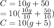 C=10g+50\\=10(\frac{10g}{10}+\frac{50}{10})\\C=10(g+5)