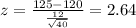 z=\frac{125-120}{\frac{12}{\sqrt{40}}}=2.64