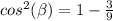 cos^2(\beta)=1-\frac{3}{9}