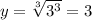 y =\sqrt[3]{3^{3}} =3