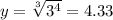 y =\sqrt[3]{3^{4}} =4.33