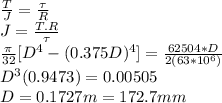 \frac{T}{J} =\frac{\tau}{R}\\ J=\frac{T.R}{\tau} \\\frac{\pi}{32}[D^4-(0.375D)^4]=\frac{62504*D}{2(63*10^6)}  \\D^3(0.9473)=0.00505\\D=0.1727m=172.7mm