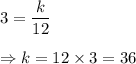 3 = \dfrac{k}{12}\\\\\Rightarrow k = 12\times 3 = 36