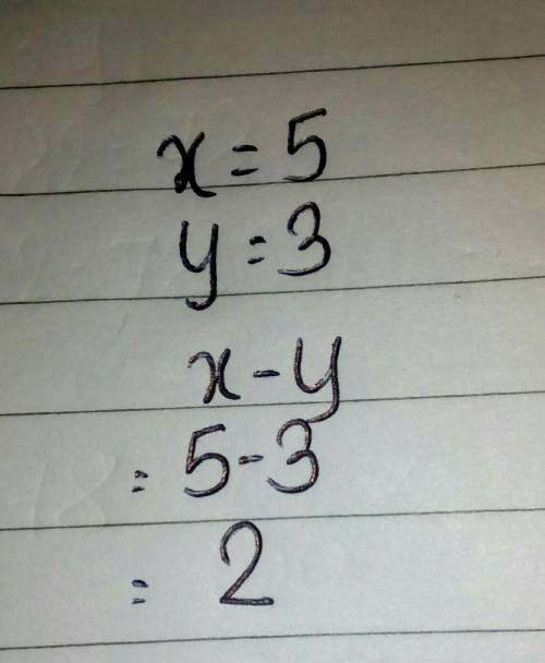 If x=5 y=3 then what does x-y=
