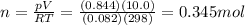 n=\frac{pV}{RT}=\frac{(0.844)(10.0)}{(0.082)(298)}=0.345 mol