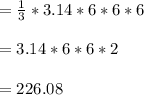=\frac{1}{3}*3.14*6*6*6\\\\=3.14*6*6*2\\\\=226.08