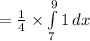 =\frac{1}{4}\times \int\limits^{9}_{7}{1}\, dx