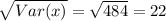 \sqrt{Var(x)}  = \sqrt{484}  = 22