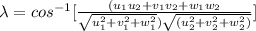 \lambda = cos^{-1} [\frac{(u_1 u_2 + v_1 v_2 + w_1 w_2}{\sqrt{u_1^2 + v_1 ^2+ w_1^2})\sqrt{( u_2^2 + v_2^2 + w_2 ^2)} }  ]