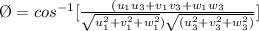 \O = cos^{-1} [\frac{(u_1 u_3 + v_1 v_3 + w_1 w_3}{\sqrt{u_1^2 + v_1 ^2+ w_1^2})\sqrt{( u_3^2 + v_3^2 + w_3 ^2)} }  ]