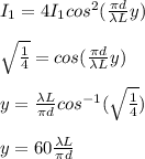 I_1=4I_1cos^2({\frac{\pi d}{\lambda L}}y)\\\\\sqrt{\frac{1}{4}}=cos({\frac{\pi d}{\lambda L}}y)\\\\y=\frac{\lambda L}{\pi d}cos^{-1}(\sqrt{\frac{1}{4}})\\\\y=60\frac{\lambda L}{\pi d}