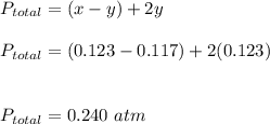 P_{total} = (x-y) +2y \\ \\  P_{total} = (0.123- 0.117)+ 2(0.123) \\ \\ \\ P_{total}  = 0.240 \ atm