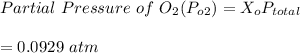 Partial \ Pressure \ of \  O_2 (P_o_2) = X_oP_{total}\\\\ = 0.0929 \ atm