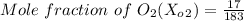 Mole \ fraction \ of  \ O_2(X_o_2_}}) = \frac{17}{183}