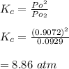 K_c = \frac{Po^2}{Po_2} \\ \\ K_c = \frac{(0.9072)^2}{0.0929} \\ \\ =8.86 \ atm