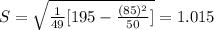 S=\sqrt{\frac{1}{49}[195-\frac{(85)^2}{50} ] }= 1.015
