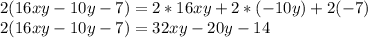2(16xy - 10y - 7)=2*16xy+2*(-10y)+2(-7)\\2(16xy - 10y - 7)=32xy-20y-14