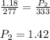\frac{1.18}{277}=\frac{P_2}{333}\\\\P_2=1.42
