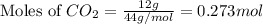 \text{Moles of }CO_2=\frac{12g}{44g/mol}=0.273mol