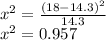 x^{2} = \frac{(18-14.3)^{2} }{14.3} \\x^{2} = 0.957