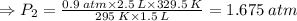 \Rightarrow P_{2} = \frac{0.9 \: atm\times 2.5 \: L\times 329.5 \: K}{295 \: K\times 1.5 \: L}= 1.675 \: atm