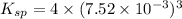 K_{sp}=4\times (7.52\times 10^{-3})^3