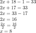 2x + 18 - 1 = 33 \\ 2x + 17 = 33 \\ 2x = 33 - 17 \\ 2x = 16 \\  \frac{2x}{2}  =  \frac{16}{2}  \\ x = 8