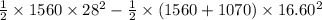 \frac{1}{2}\times 1560\times 28^2 - \frac{1}{2}\times (1560 + 1070)\times 16.60^2