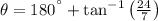 \theta = 180^{\textdegree}+\tan^{-1}\left(\frac{24}{7} \right)