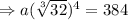 \Rightarrow a(\sqrt[3]{32})^4=384