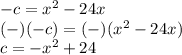 -c=x^{2} -24x\\(-)(-c)=(-)(x^{2} -24x)\\c=-x^{2} +24