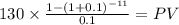 130 \times \frac{1-(1+0.1)^{-11} }{0.1} = PV\\