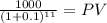 \frac{1000}{(1 + 0.1)^{11} } = PV
