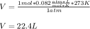 V=\frac{1mol*0.082\frac{atm*L}{mol*K}*273K}{1atm}\\\\V=22.4L