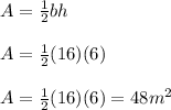 A=\frac{1}{2} bh\\\\A=\frac{1}{2} (16)(6)\\\\A=\frac{1}{2} (16)(6)= 48m^2