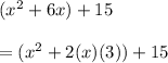 (x^2+6x)+15\\\\ =(x^2+2(x)(3))+15