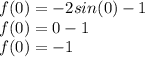 f(0)=-2sin(0)-1\\f(0)=0-1\\f(0)=-1
