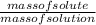 \frac{mass of solute}{mass of solution}