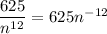 \dfrac{625}{n^{12}}=625n^{-12}
