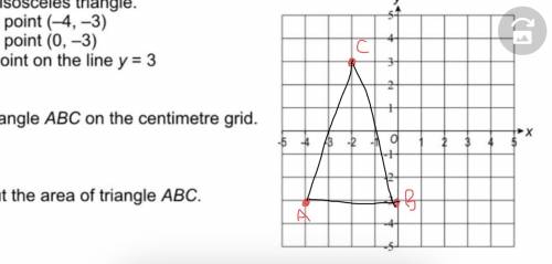 ABC is an isosceles triangle. A is the point(-4,-3) B is the point (0,3) C is the point on the line