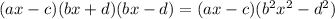 (ax-c)(bx+d)(bx-d)=(ax-c)(b^2x^2-d^2)