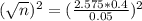 (\sqrt{n})^{2} = (\frac{2.575*0.4}{0.05})^{2}