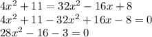 4x^2+11=32x^2-16x+8\\4x^2+11-32x^2+16x-8=0\\28x^2-16-3=0