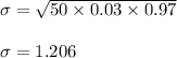 \sigma=\sqrt{50 \times 0.03 \times 0.97}\\\\ \sigma=1.206