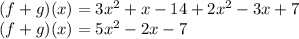 (f+g)(x)=3x^2+x-14+2x^2-3x+7\\(f+g)(x)=5x^2-2x-7