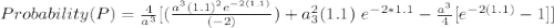 Probability (P) = \frac{4}{a^3}[(\frac{a^3(1.1)^2e^{-2(1.1)}}{(-2)})+  {a^2_3(1.1) \ e^{-2*1.1}} - \frac{a^3}{4}[e^{-2(1.1)}-1]]