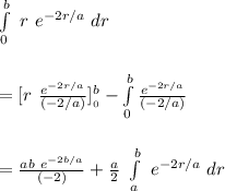 \int\limits^b_0 \  r \ e^{-2r/a} \ dr \\ \\ \\ = [r \  \frac{e^{-2r/a}}{(-2/a)}]^b__0}}- \int\limits^b_0 \frac{e^{-2r/a}}{(-2/a)}} \\ \\ \\ = \frac{ab \  e^{-2b/a}}{(-2)} + \frac{a}{2} \ \int\limits^b_a \ e^{-2r/a} \ dr