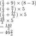 ( \frac{1}{3}  + 9) \times (8 - 3) \\  (\frac{1}{3}  +  \frac{9}{1} ) \times 5 \\ ( \frac{1}{3}  +  \frac{27}{3} ) \times 5 \\  \frac{28}{3}  \times 5 \\  =  \frac{140}{3}   \\  = 46 \frac{2}{3}